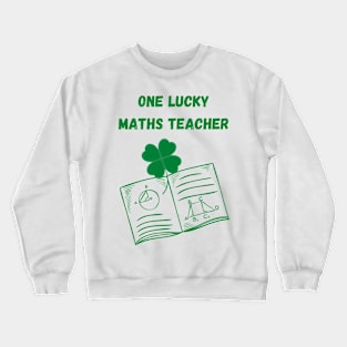 One Lucky Maths Teacher St Patrick's day shamrock Crewneck Sweatshirt